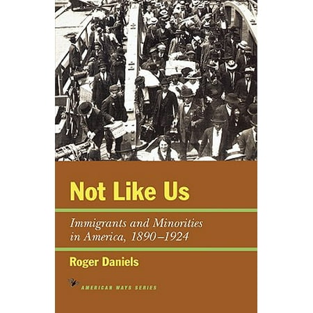 Not Like Us : Immigrants and Minorities in America,