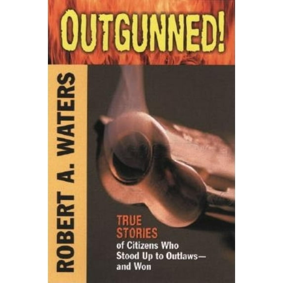 Pre-Owned Outgunned!: True Stories of Citizens Who Stood Up to Outlaws-And Won (Paperback) 158182386X 9781581823868