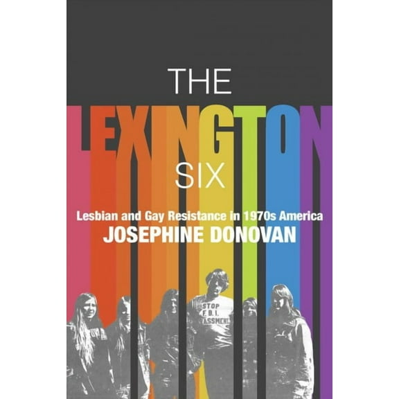 The Lexington Six : Lesbian and Gay Resistance in 1970s America (Paperback)