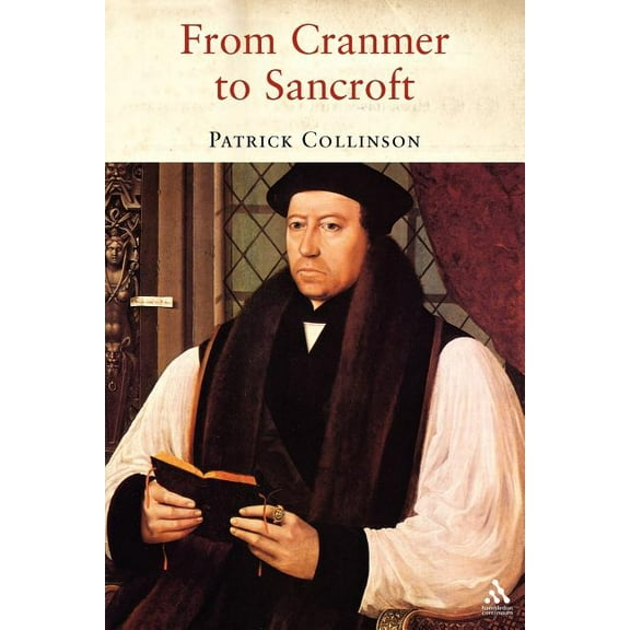 From Cranmer to Sancroft: Essays on English Religion in the Sixteenth and Seventeenth Centuries, (Paperback)