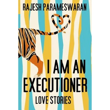 I Am an Executioner: Love Stories (Pre-Owned Hardcover 9780307595928) by Rajesh Parameswaran