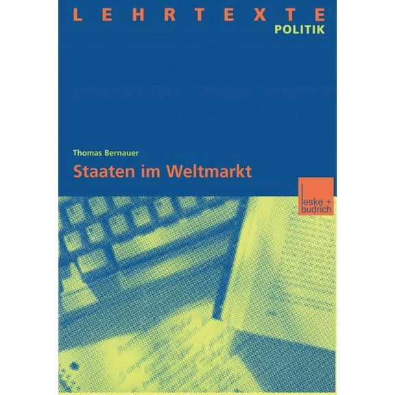 Lehrtexte Politik Staaten Im Weltmarkt: Zur HandlungsfÃ¤higkeit Von Staaten Trotz Wirtschaftlicher Globalisierung, (Paperback)