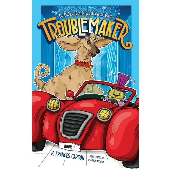 Sir DoGoody Button & Fleabins the Great . . . Troublemaker, (Hardcover)