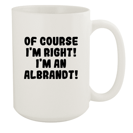 

Of Course I m Right! I m An Albrandt! - Ceramic 15oz White Mug White