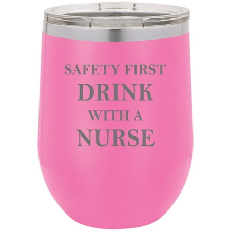 Safety First Drink with a Nurse Stainless Steel Engraved Insulated 12 oz Double-Walled Wine Tumbler with Clear Plastic Lid, Pink