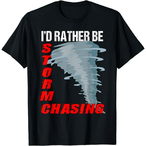 t-shirt Storm Chaser TShirt Storm Hunter Quote Funny Twister Gift mens t shirt,black,women,funny,misfits,men,journey