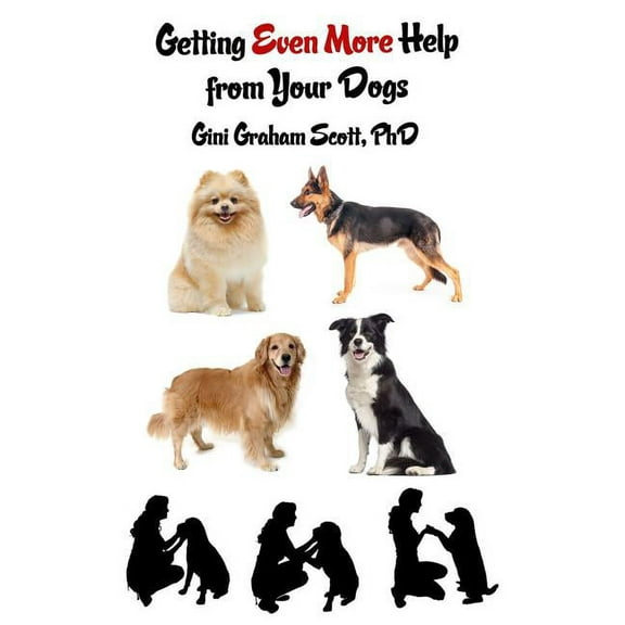 Getting Even More Help from Your Dogs: More Ways to Gain Insights, Advice, Power and Other Help Using the Dog Type Syste, (Hardcover)