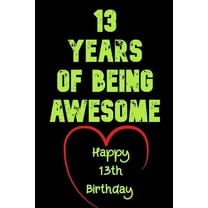 13 Years Of Being Awesome Happy 13th Birthday: 13 Years Old Gift for Boys & Girls, (Paperback)