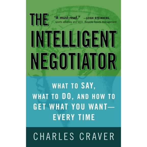The Intelligent Negotiator : What to Say, What to Do, How to Get What You Want--Every Time (Paperback)
