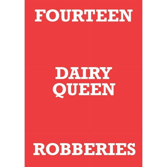 Fourteen Dairy Queen Robberies (Paperback)