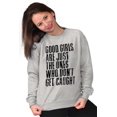 thumbnail image 5 of Good Girls Dont Get Caught Sassy Women Crewneck Sweatshirt Brisco Brands L, 5 of 6
