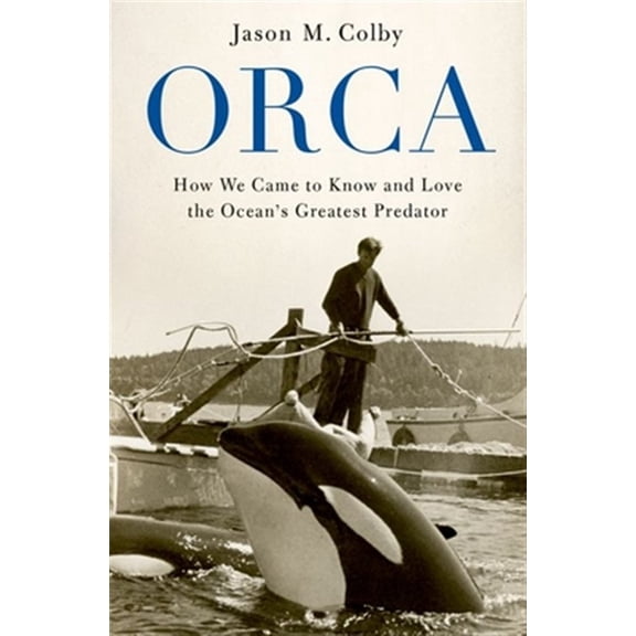 Pre-Owned Orca: How We Came to Know and Love the Ocean's Greatest Predator Paperback