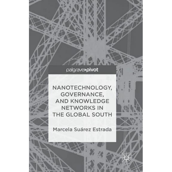 Nanotechnology, Governance, and Knowledge Networks in the Global South, (Hardcover)