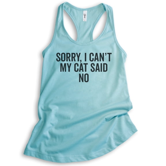 Sorry I Can't My Cat Said No Tank Top, Ladies Racerback Tank Top, Cat Lover Funny Cat Nerdy Cat Mom Tank, Cancun, X-Small