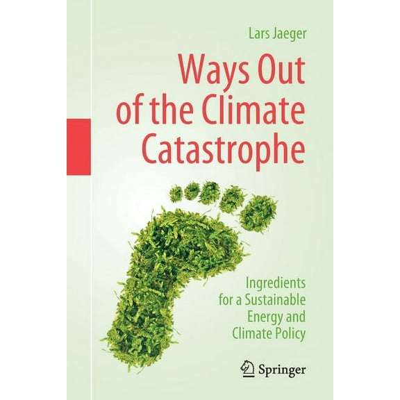 Ways Out of the Climate Catastrophe: Ingredients for a Sustainable Energy and Climate Policy, (Paperback)
