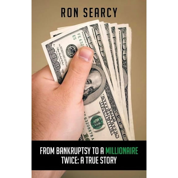 From Bankruptsy to a Millionaire - Twice: A True Story