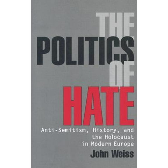 Pre-Owned The Politics of Hate : Anti-Semitism History, and the Holocaust in Modern Europe (Hardcover)