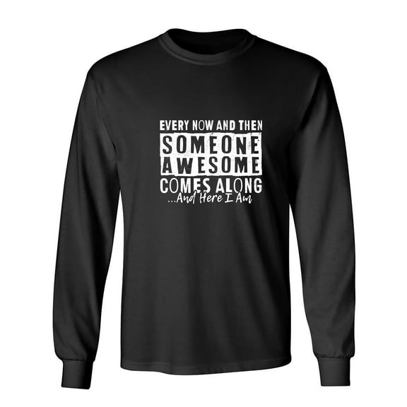 Every Now And Then Someone Sarcastic Humor Novelty Men's Long Sleeve Shirts