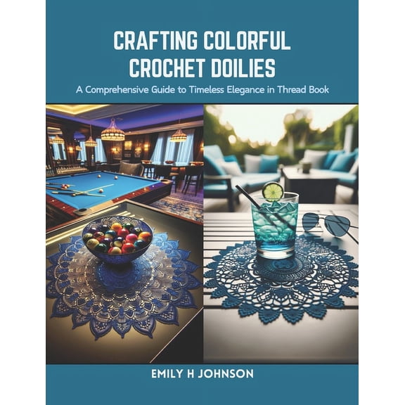 Crafting Colorful Crochet Doilies: A Comprehensive Guide to Timeless Elegance in Thread Book (Paperback)