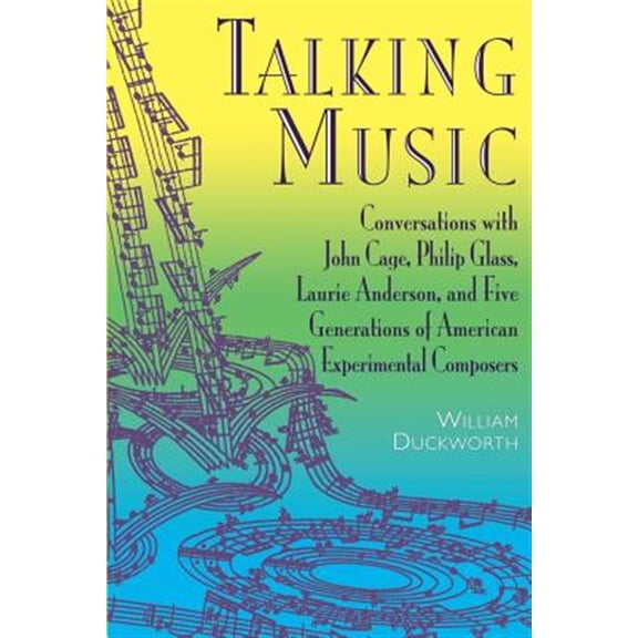 Pre-Owned Talking Music: Conversations With John Cage, Philip Glass, Laurie Anderson, And 5 Generations Of American Experimental Composers Paperback