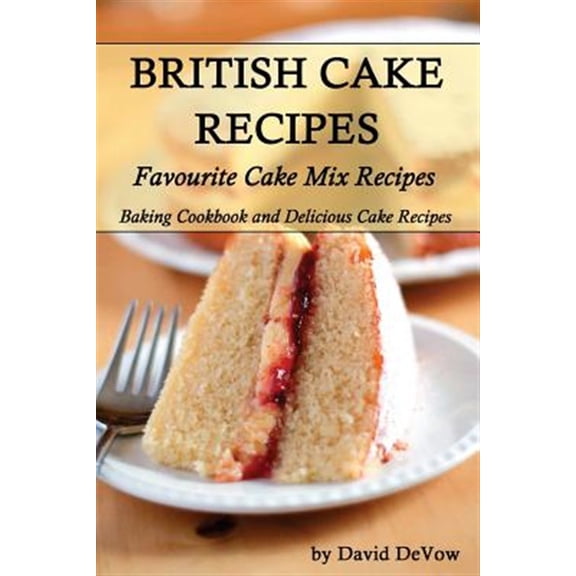 Pre-Owned British Cakes Recipes : Favourite Cake Mix Recipes, Baking Cookbook and Delicious Cake Recipes
