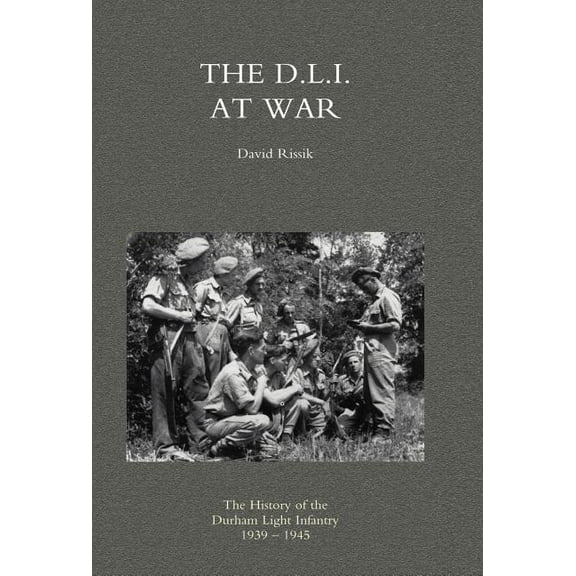 D.L.I. at War: The History of the Durham Light Infantry 1939-1945, (Hardcover)