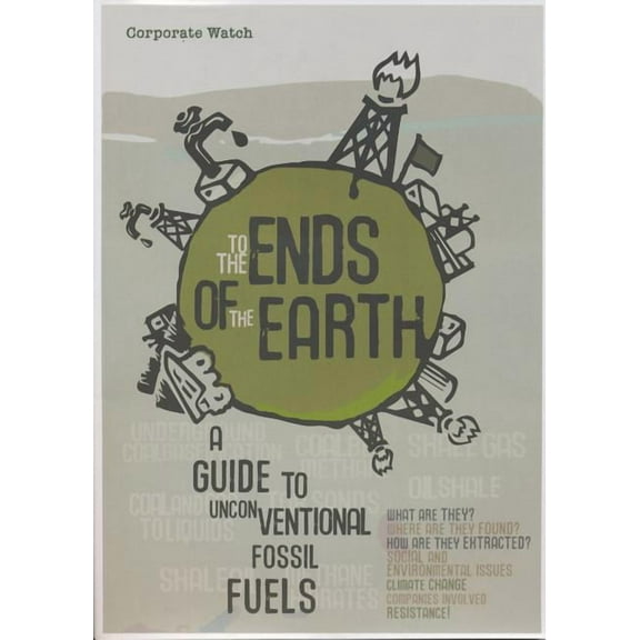 To the Ends of the Earth: A Guide to Unconventional Fossil Fuels (Paperback)
