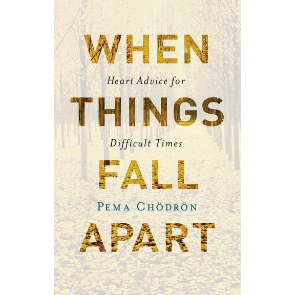 When Things Fall Apart: Heart Advice for Difficult Times, (Hardcover)