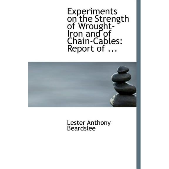 Experiments on the Strength of Wrought-Iron and of Chain-Cables : Report of ... (Large Print Edition) (Hardcover)