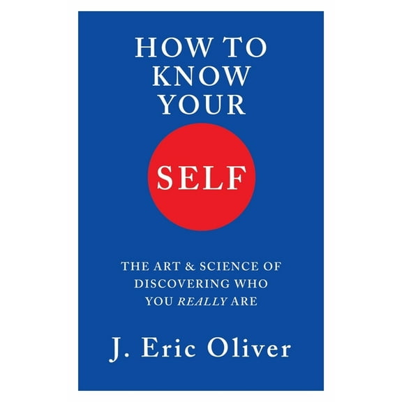 How to Know Your Self: The Art & Science of Discovering Who You Really Are, (Hardcover)