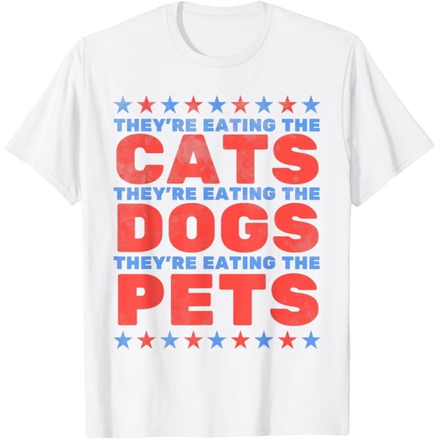 They Eating The Dogs, Eating The Cats Election 2024 - Camiseta
