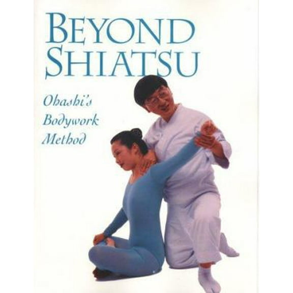 Pre-Owned Beyond Shiatsu: Ohashis Bodywork Method (Paperback) 1568363516 9781568363516