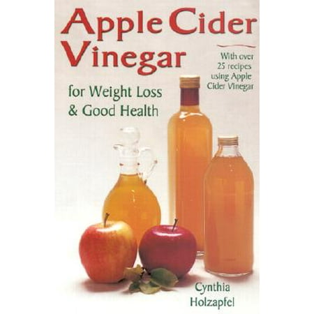 Apple Cider Vinegar For Weight Loss And Good Health