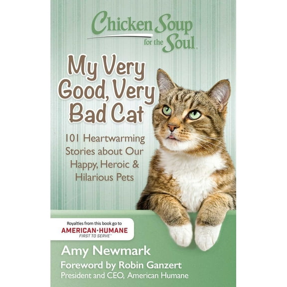 Chicken Soup for the Soul: My Very Good, Very Bad Cat: 101 Heartwarming Stories about Our Happy, Heroic & Hilarious , (Paperback)