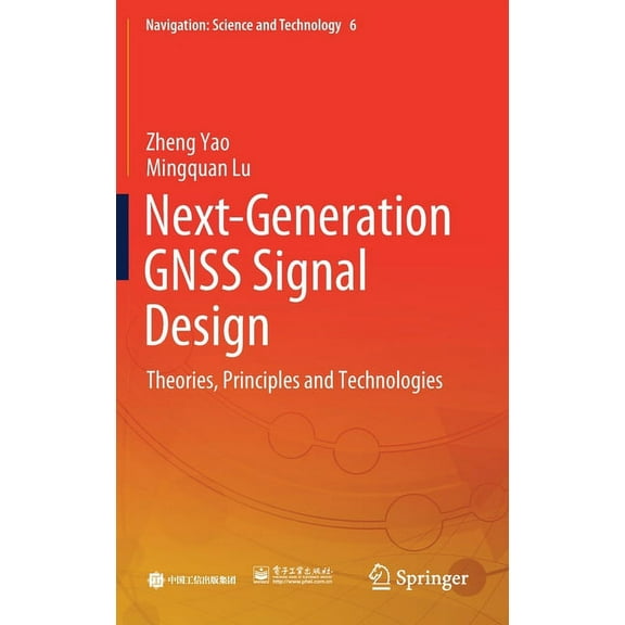 Navigation: Science and Technology Next-Generation Gnss Signal Design: Theories, Principles and Technologies, Book 6, (Hardcover)