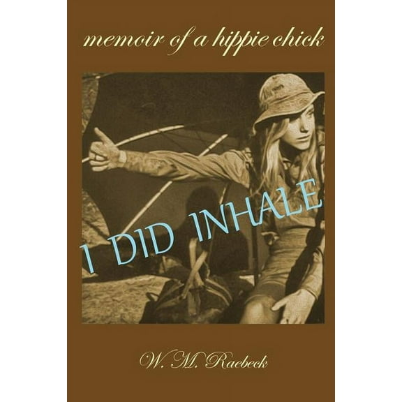 I Did Inhale: Memoir of a Hippie Chick (Paperback)