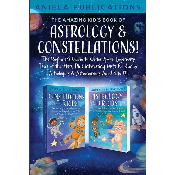 The Amazing Kid's Book of Astrology & Constellations!: The Beginner's Guide to Outer Space, Legendary Tales of the Stars, (Paperback)