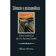 Silencio Y Psicoanlisis: Una Retrica De Lo Inconsciente (Hardcover)
