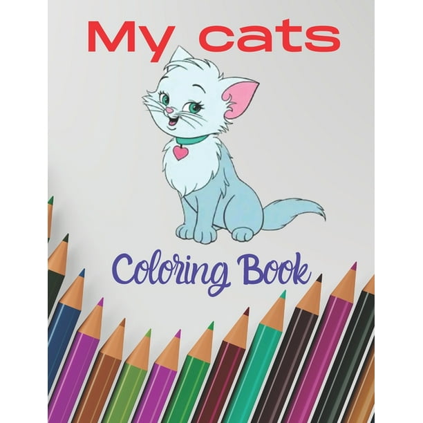 Download My Cats Coloring Book Color Crayons For Children Color Pencils For Kids Paperback Walmart Com Walmart Com