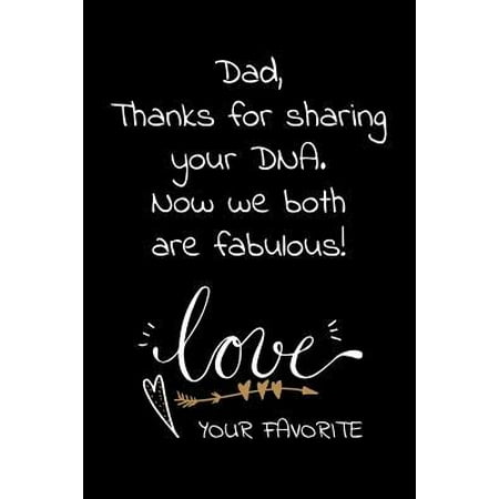 Dad Thanks for sharing your DNA. Now we are both fabulous Love Your Favorite: Perfect funny saying journal / notebook gift for dad. Happy Father's Day Paperback