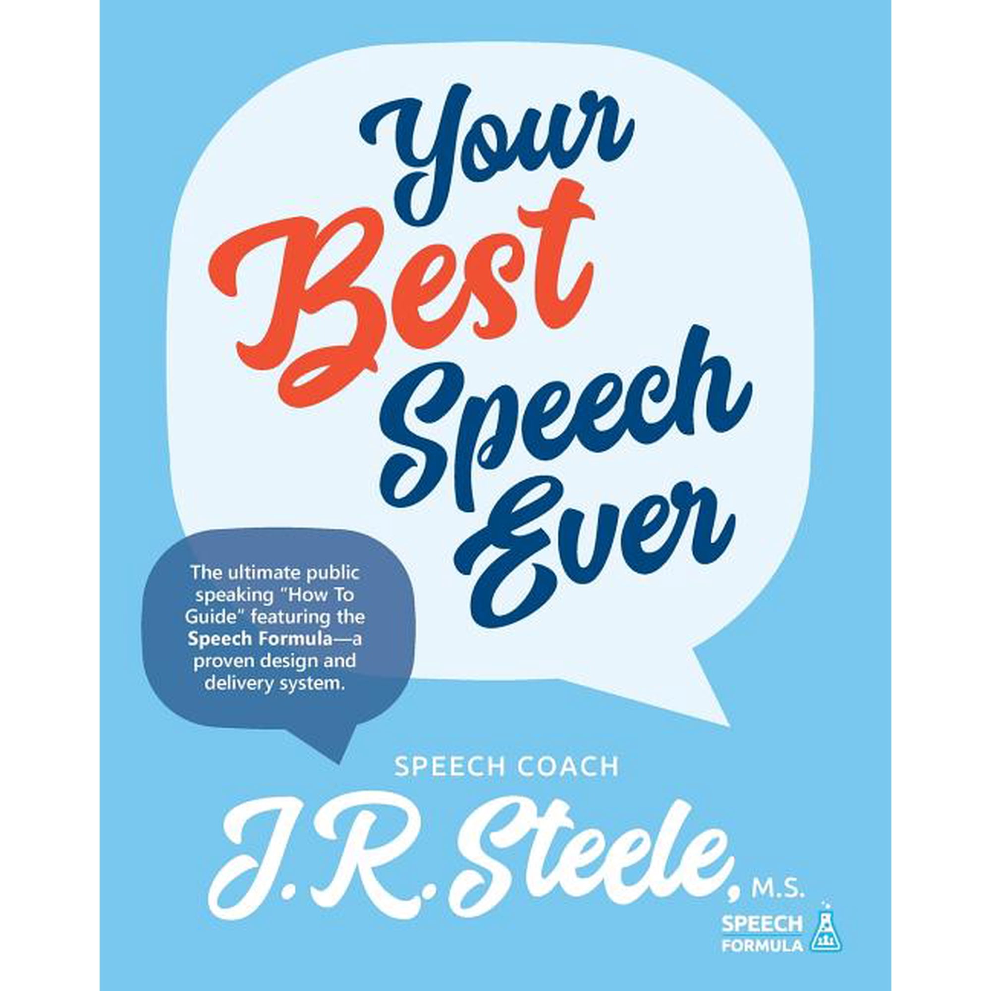 Your Best Speech Ever: The ultimate public speaking How To Guide featuring The Speech Formula a (Paperback) by J R Steele