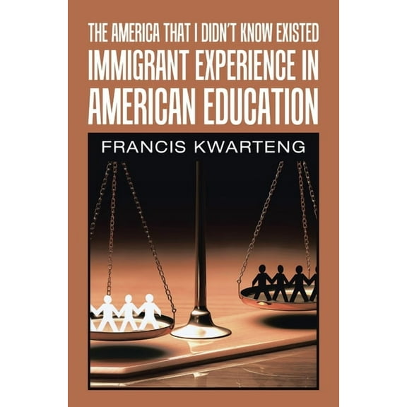 The America That I Didn't Know Existed: Immigrant Experience in American Education, (Paperback)