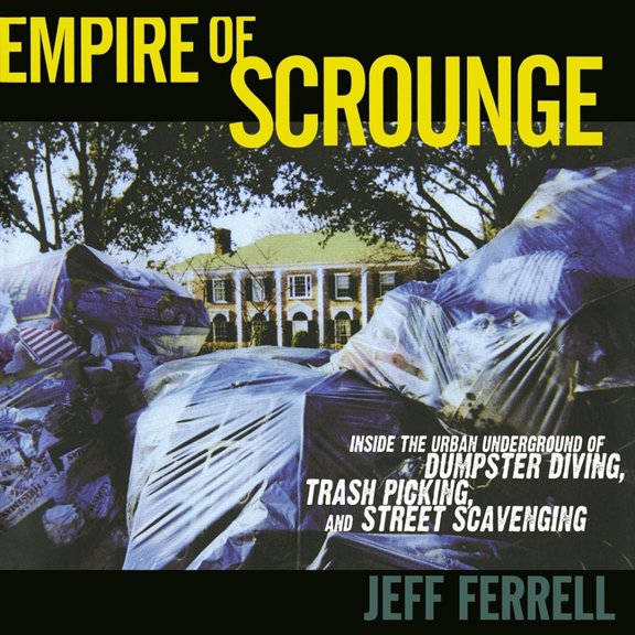 Alternative Criminology Empire of Scrounge: Inside the Urban Underground of Dumpster Diving, Trash Picking, and Street Scavenging, Book 22, (Paperback)