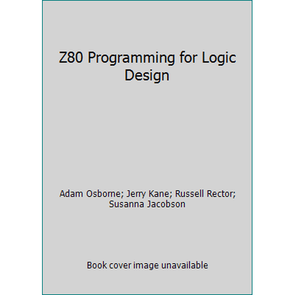 Pre-Owned Z80 Programming for Logic Design (Paperback) 093198811X 9780931988110