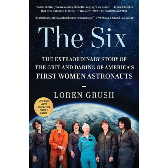The Six: The Extraordinary Story of the Grit and Daring of America's First Women Astronauts, (Paperback)