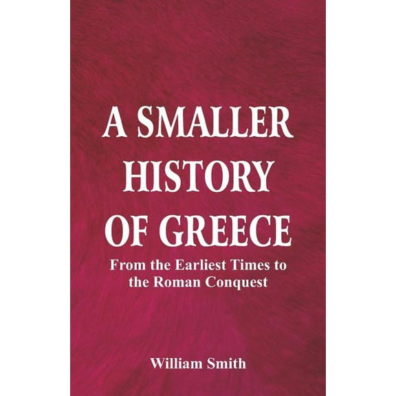 A Smaller History of Greece: from the Earliest Times to the Roman Conquest, (Paperback)