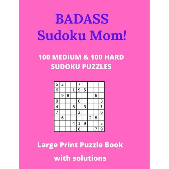 Badass Sudoku Mom - 100 Medium & 100 Hard Sudoku Puzzles - Large Print Puzzle Book: With Solutions - Large Size 8.5 x 11 - 127 Pages with answers at rear of book - Keeps Moms entertained for hours on