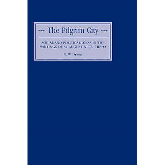 The Pilgrim City: Social and Political Ideas in the Writings of St Augustine of Hippo, (Hardcover)