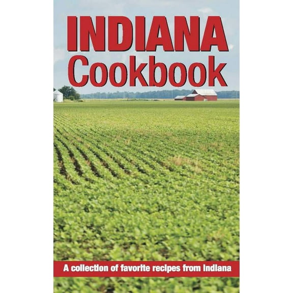 Indiana Cookbook : A Collection of Favorite Recipes from Indiana