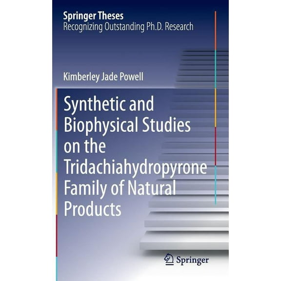 Springer Theses Synthetic and Biophysical Studies on the Tridachiahydropyrone Family of Natural Products, (Hardcover)